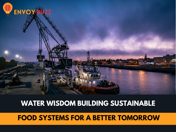 Water Wisdom Building Sustainable Food Systems for a Better Tomorrow