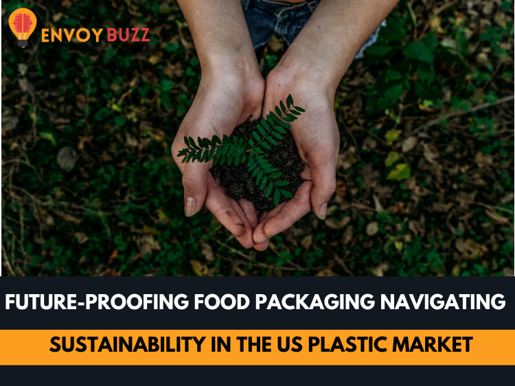 Future-Proofing Food Packaging Navigating Sustainability in the US Plastic Market