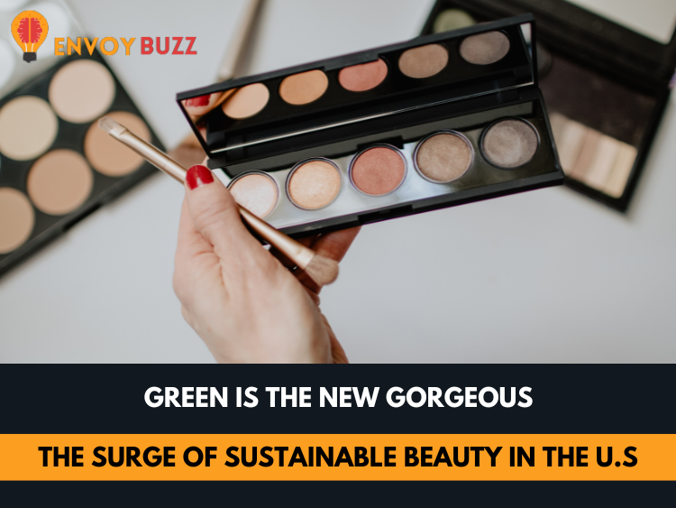 Green is the New Gorgeous The Surge of Sustainable Beauty in the U.S.